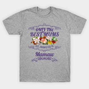 Only The Best Mums Get Promoted To Mamaw Gift T-Shirt